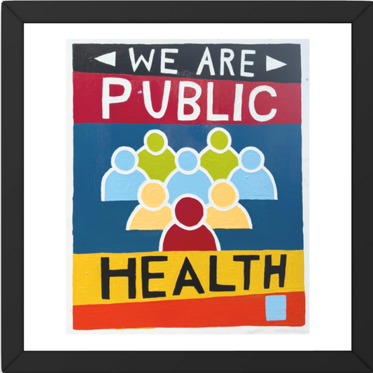 We Are Public Health - signed art print by Hudson Valley artist Ryan Cronin