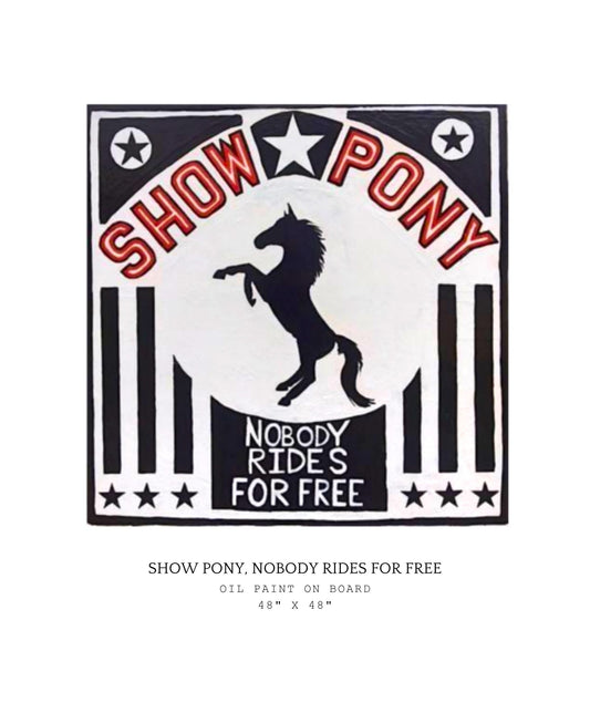 Artwork of a show pony with text 'Show Pony, Nobody Rides for Free' with a star in the center on a white background.