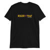 Roger That Short-Sleeve Unisex Soft Style T-Shirt